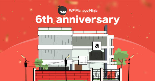 WPManageNinja Turns 6 Years Today!