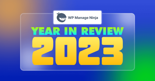Launch, Growth, Awards, and More – WPManageNinja in 2023