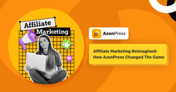 Affiliate Marketing Reimagined – How AzonPress Changed The Game