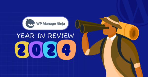 WPManageNinja 2024 – Bigger Family and New Products