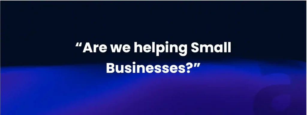 are we helping small businesses