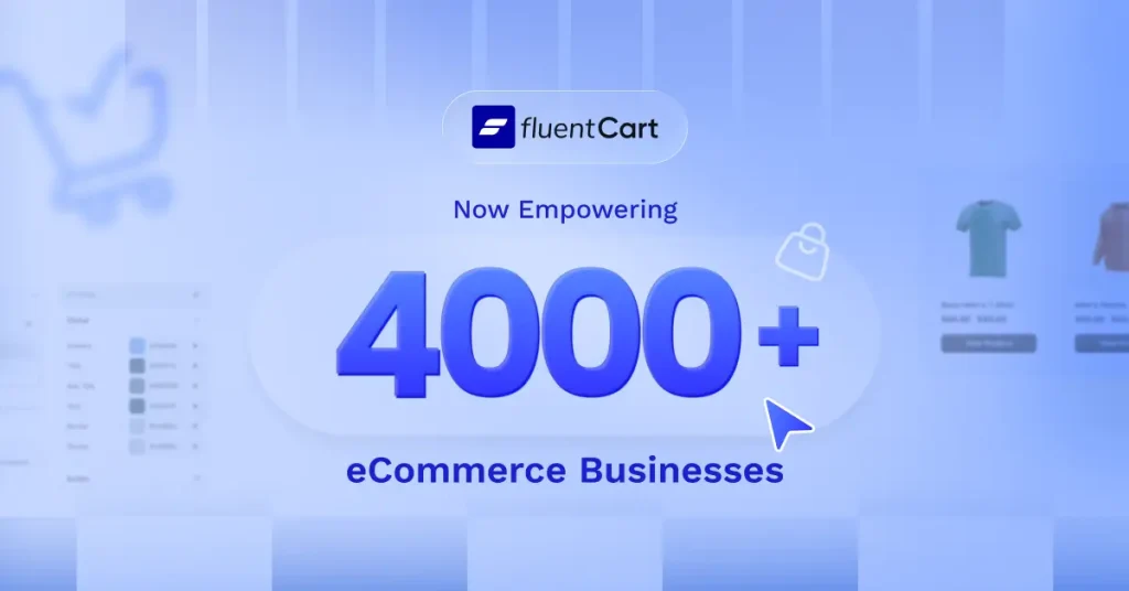 FluentCart now empowering 4000+ ecommerces