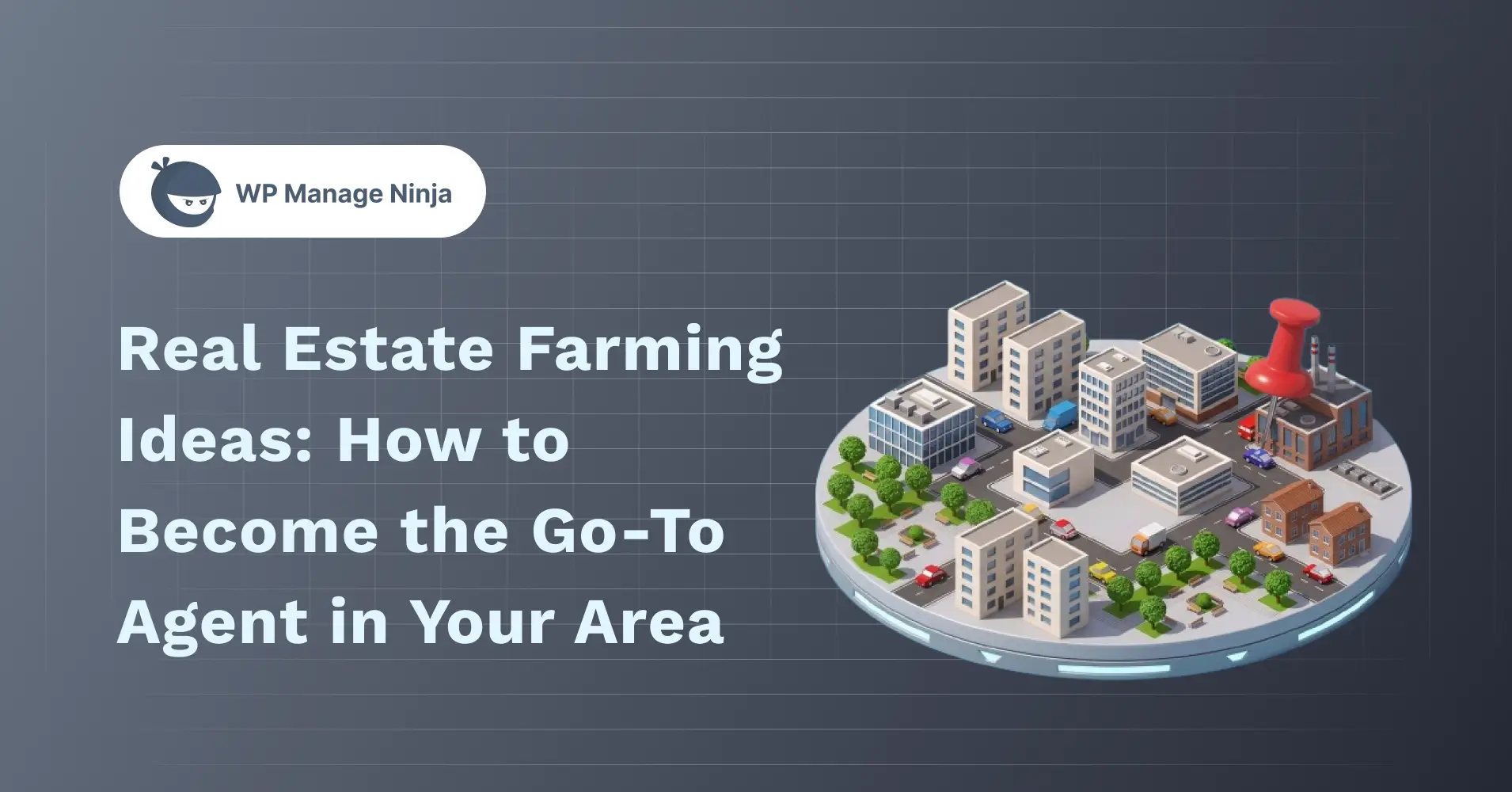 Real Estate Farming Ideas_ How to Become the Go-To Agent in Your Area