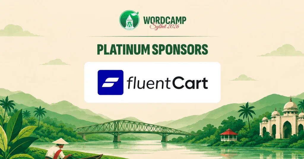 FluentCart is a proud Platinum Sponsor for WordCamp Sylhet 2026 