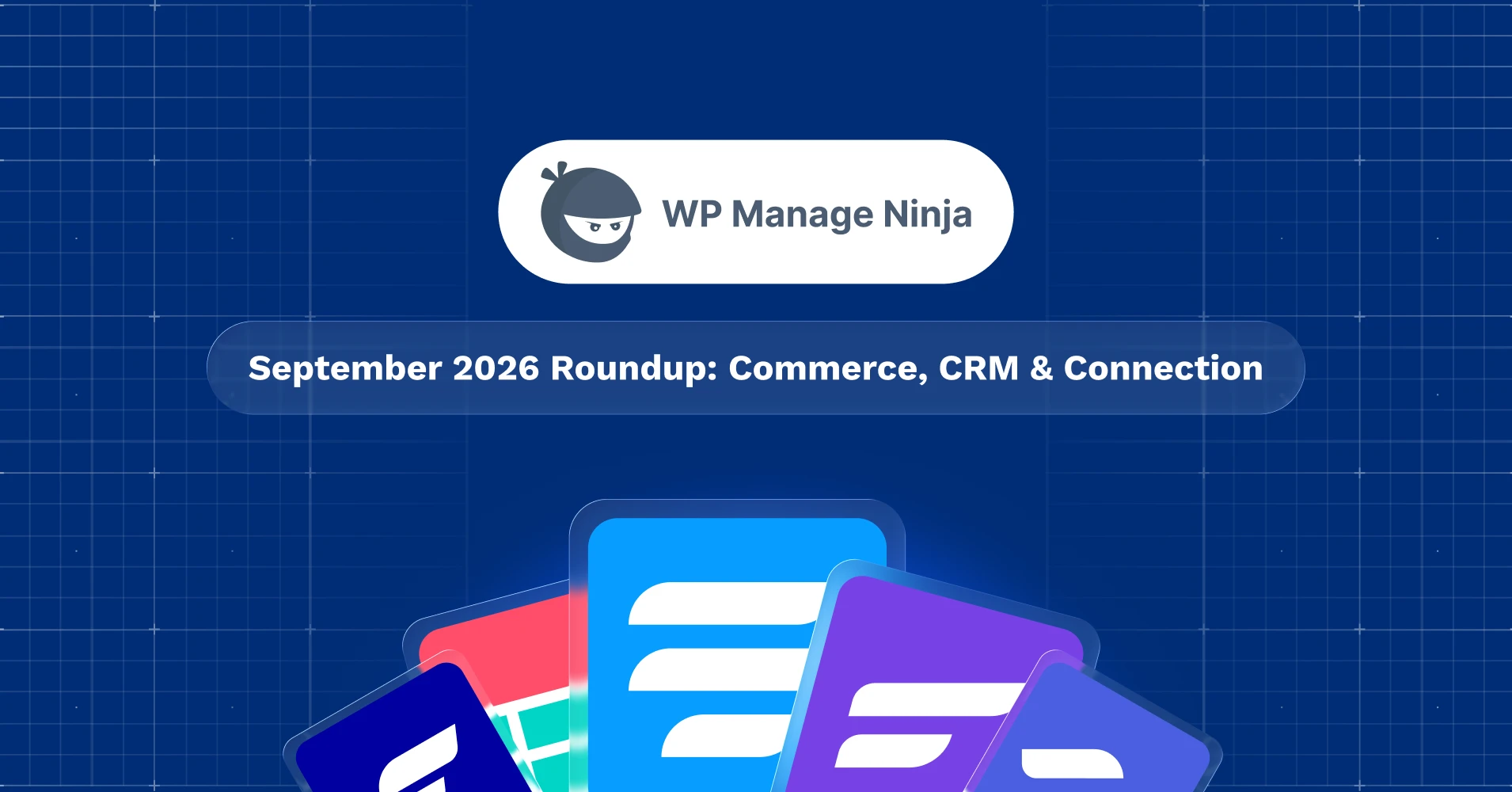 Featured Image for WPManageNinja September 2026 Roundup_ Commerce, CRM & Connection